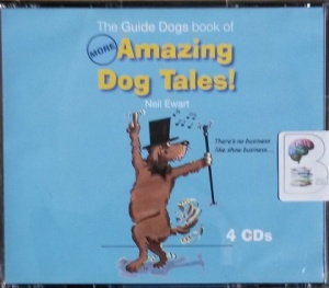 The Guide Dogs book of More Amazing Tales written by Neil Ewart(ed) performed by Kevin King on CD (Abridged)